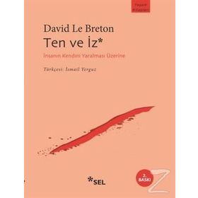 TEN VE İZ İNSANIN KENDINI YARALAMASI ÜZERİNE - DAVID LE BRETON