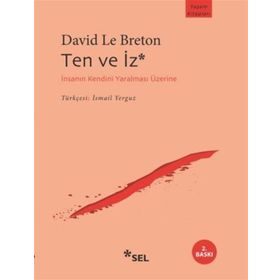 TEN VE İZ İNSANIN KENDINI YARALAMASI ÜZERİNE - DAVID LE BRETON
