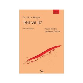 TEN VE İZ İNSANIN KENDINI YARALAMASI ÜZERİNE - DAVID LE BRETON