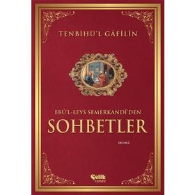 TENBIHÜ'L GÂFILÎN SOHBETLER - EBU`L-LEYS SEMERKANDI