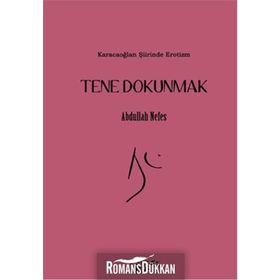 Tene Dokunmak - Karacaoğlan Şiirinde Erotizm - Abdullah Nefes