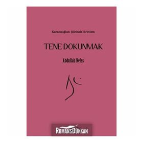 Tene Dokunmak - Karacaoğlan Şiirinde Erotizm - Abdullah Nefes