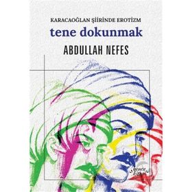 Tene Dokunmak - Karacaoğlan Şiirinde Erotizm - Abdullah Nefes