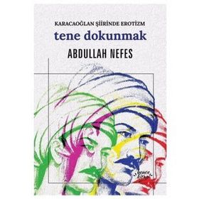 Tene Dokunmak - Karacaoğlan Şiirinde Erotizm - Abdullah Nefes