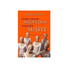 TENEKE ÜZERİNDE MIDYEDEN SOSYETEYLE SUŞİYE SOSYETEYE GİRİŞ REHBERI - BIROL GÜVEN