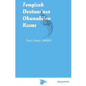 Tengizek Destanı’nın Okunabilen Kısmı - Deniz Dengiz Şimşek