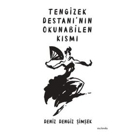 Tengizek Destanı’nın Okunabilen Kısmı - Deniz Dengiz Şimşek