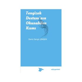 Tengizek Destanı’nın Okunabilen Kısmı - Deniz Dengiz Şimşek