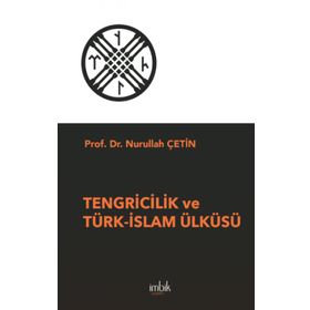 Tengricilik ve Türk-İslam Ülküsü - Nurullah Çetin