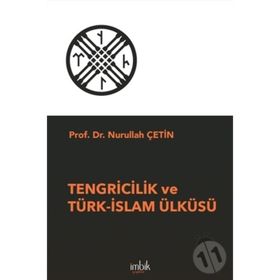 Tengricilik ve Türk-İslam Ülküsü - Nurullah Çetin
