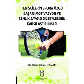 Tenisçilerin Spora Özgü Başarı Motivasyon ve Benlik Saygısı Düzeylerinin Karşılaştırılması Orhan Yakup Hoşman