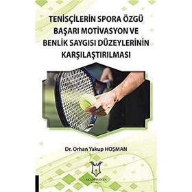 Tenisçilerin Spora Özgü Başarı Motivasyon ve Benlik Saygısı Düzeylerinin Karşılaştırılması Orhan Yakup Hoşman