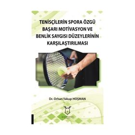 Tenisçilerin Spora Özgü Başarı Motivasyon ve Benlik Saygısı Düzeylerinin Karşılaştırılması Orhan Yakup Hoşman