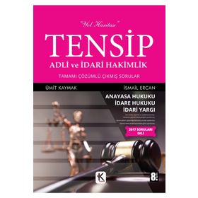 Tensip İdare Hukuku - Adli ve İdari Hakimlik Tamamı Çözümlü Çıkmış Sorular - Ümit Kaymak İsmail Ercan
