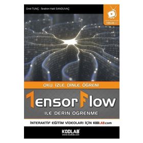 Tensorflow İle Derin Öğrenme - İbrahim Halil Sanduvaç , Ümit Tunç - Kodlab Yayınları