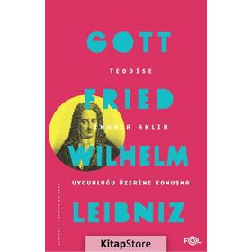 Teodise-İmanla Aklın Uygunluğu Üzerine Konuşma - Gottfried Wilhelm Leibniz