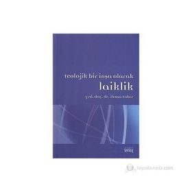 TEOLOJIK BIR İNŞA OLARAK LAIKLIK - İHSAN TOKER