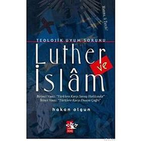 TEOLOJIK UYUM SORUNU LUTHER VE İSLAM - HAKAN OLGUN