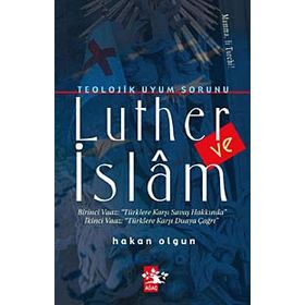 TEOLOJIK UYUM SORUNU LUTHER VE İSLAM - HAKAN OLGUN