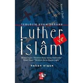 TEOLOJIK UYUM SORUNU LUTHER VE İSLAM - HAKAN OLGUN
