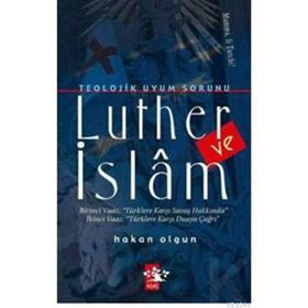 TEOLOJIK UYUM SORUNU LUTHER VE İSLAM - HAKAN OLGUN