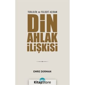 Teolojik ve Felsefi Açıdan Din Ahlak İlişkisi Emre Dorman