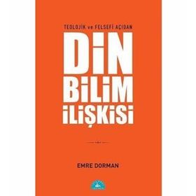 Teolojik ve Felsefi Açıdan Din ve Bilim İlişkisi - Emre Dorman