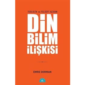 Teolojik ve Felsefi Açıdan Din ve Bilim İlişkisi - Emre Dorman