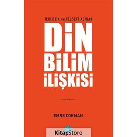 Teolojik ve Felsefi Açıdan Din ve Bilim İlişkisi - Emre Dorman