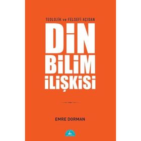Teolojik ve Felsefi Açıdan Din ve Bilim İlişkisi - Emre Dorman