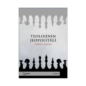 TEOLOJININ JEOPOLITIĞI - AHMET ÖZCAN