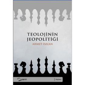 TEOLOJININ JEOPOLITIĞI - AHMET ÖZCAN