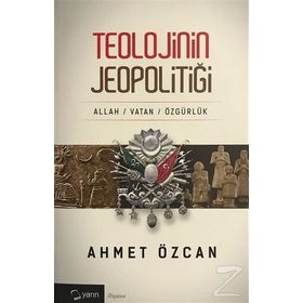 TEOLOJININ JEOPOLITIĞI - AHMET ÖZCAN