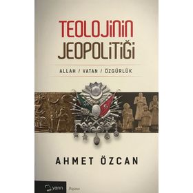 TEOLOJININ JEOPOLITIĞI - AHMET ÖZCAN