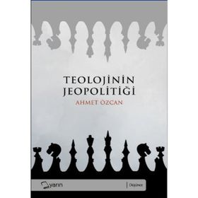 TEOLOJININ JEOPOLITIĞI - AHMET ÖZCAN