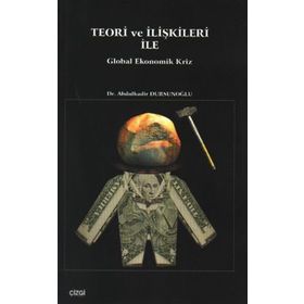 TEORI VE İLIŞKILERI ILE GLOBAL EKONOMIK KRIZ - ABDÜLKADIR DURSUNOĞLU