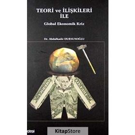 TEORI VE İLIŞKILERI ILE GLOBAL EKONOMIK KRIZ - ABDÜLKADIR DURSUNOĞLU
