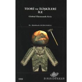 TEORI VE İLIŞKILERI ILE GLOBAL EKONOMIK KRIZ - ABDÜLKADIR DURSUNOĞLU