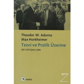 Teori ve Pratik Üzerine Bir Tartışma 1956 - Theodor W. Adorno - Max Horkheimer