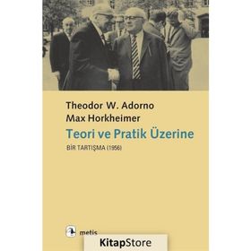TEORI VE PRATIK ÜZERINE BIR TARTIŞMA (1956) - THEODOR W. ADORNO;MAX HORKHEIMER