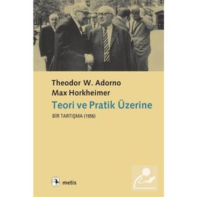 TEORI VE PRATIK ÜZERINE BIR TARTIŞMA (1956) - THEODOR W. ADORNO;MAX HORKHEIMER