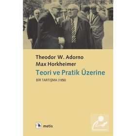 TEORI VE PRATIK ÜZERINE BIR TARTIŞMA (1956) - THEODOR W. ADORNO;MAX HORKHEIMER