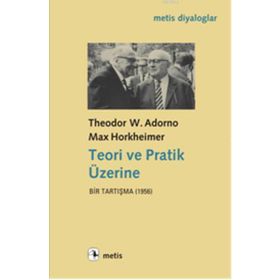 TEORI VE PRATIK ÜZERINE BIR TARTIŞMA (1956) - THEODOR W. ADORNO;MAX HORKHEIMER