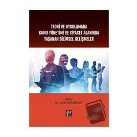 Teori ve Uygulamada Kamu Yönetimi ve Siyaset Alanında Yaşanan Bilimsel Gelişmeler - Şahin Karabulut