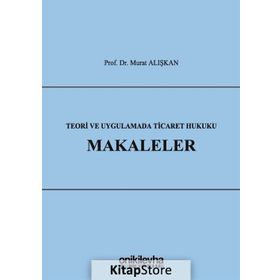 Teori Ve Uygulamada Ticaret Hukuku Makaleler Murat Alışkan On İki Levha Yayıncılık