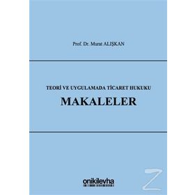 Teori Ve Uygulamada Ticaret Hukuku Makaleler Murat Alışkan On İki Levha Yayıncılık
