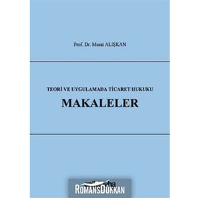 Teori Ve Uygulamada Ticaret Hukuku Makaleler Murat Alışkan On İki Levha Yayıncılık