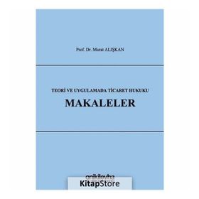 Teori Ve Uygulamada Ticaret Hukuku Makaleler Murat Alışkan On İki Levha Yayıncılık