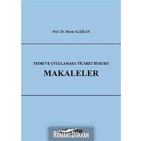 Teori Ve Uygulamada Ticaret Hukuku Makaleler Murat Alışkan On İki Levha Yayıncılık