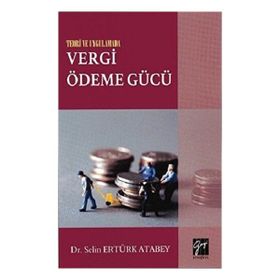 Teori ve Uygulamada Vergi Ödeme Gücü - Selin Ertürk Atabey